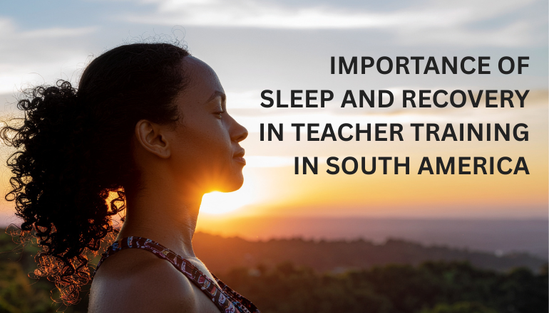 Importance of Sleep and Recovery in Teacher Training in South America